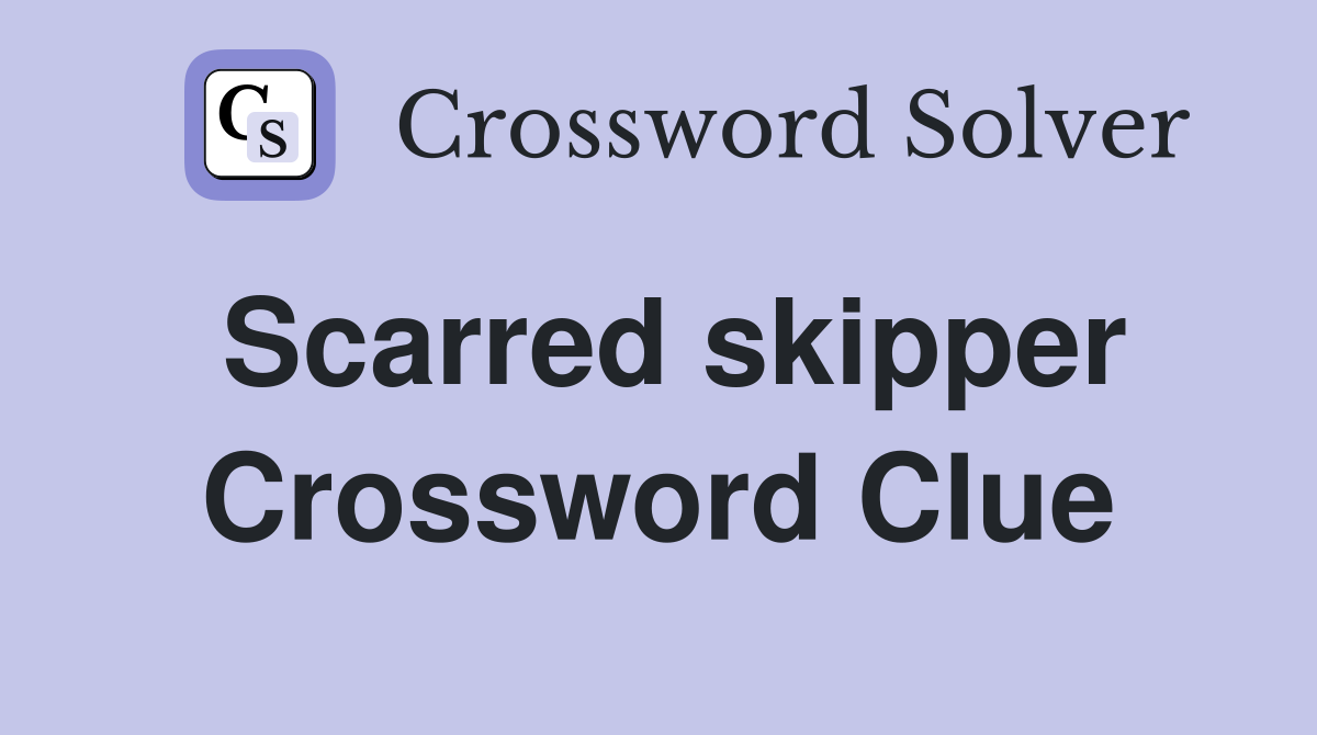Scarred skipper Crossword Clue
