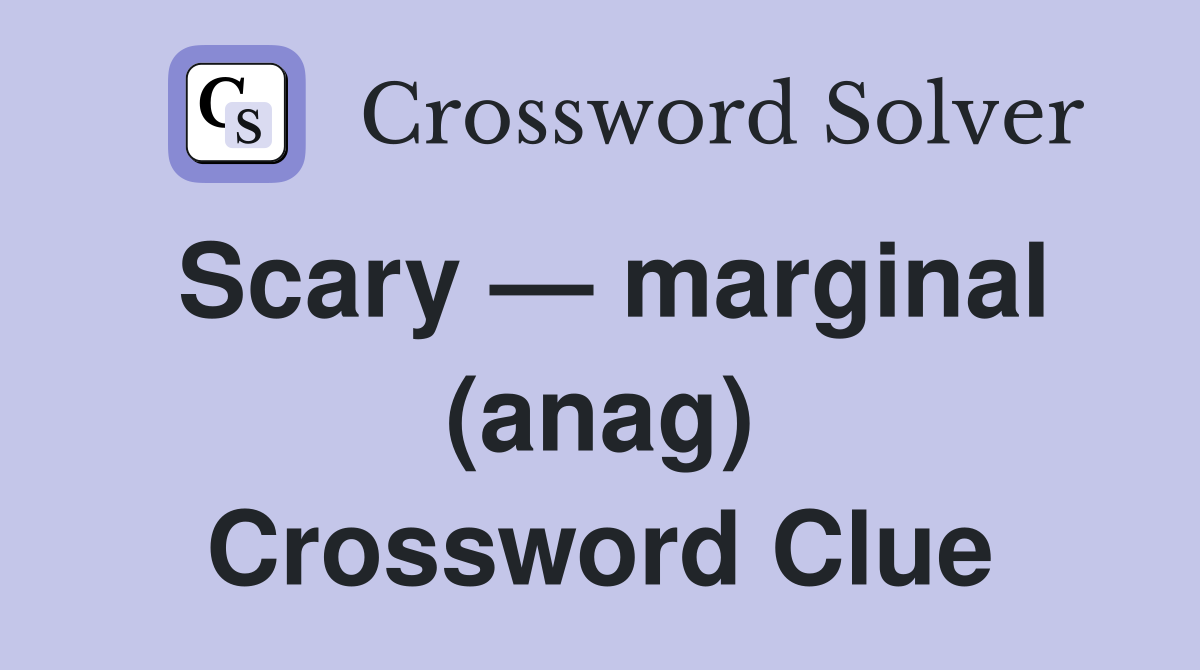 Scary — marginal (anag) Crossword Clue
