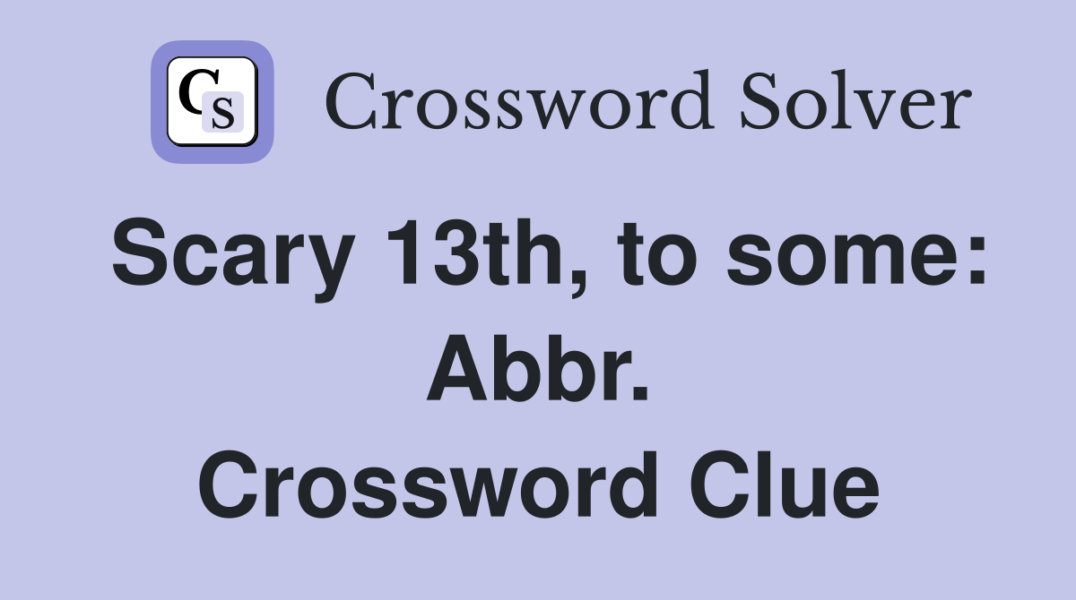 Scary 13th, to some: Abbr. Crossword Clue
