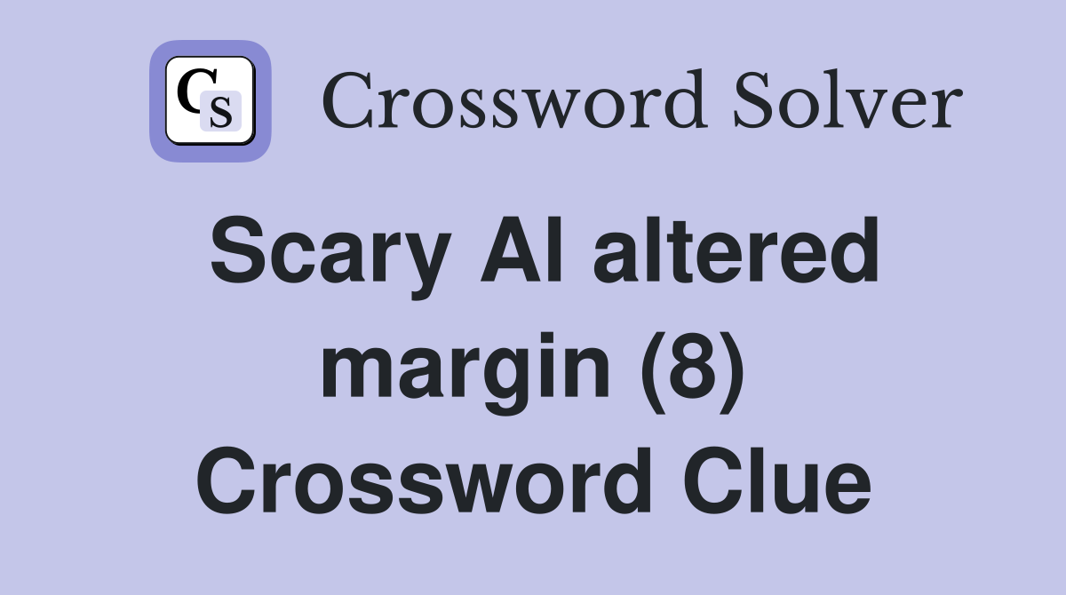 Scary Al altered margin (8) Crossword Clue