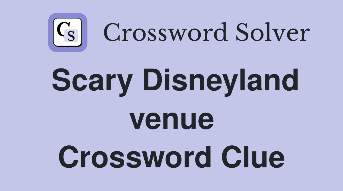 Scary Disneyland venue Crossword Clue