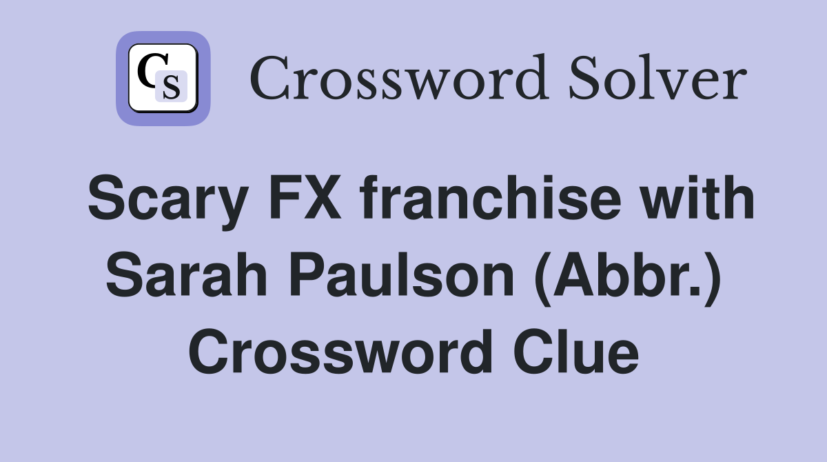 Scary FX franchise with Sarah Paulson (Abbr.) Crossword Clue