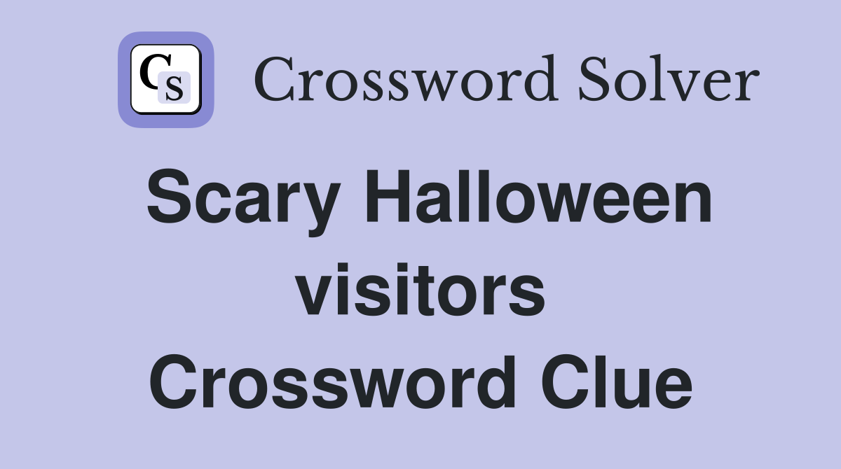 Scary Halloween visitors Crossword Clue
