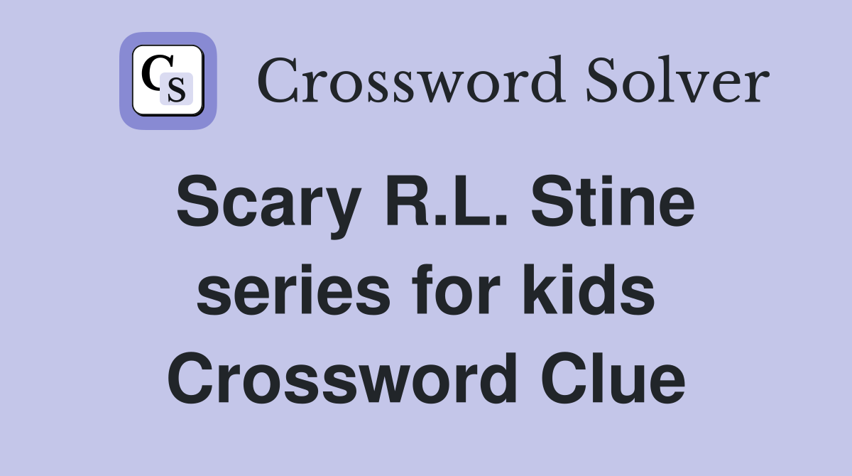Scary R.L. Stine series for kids Crossword Clue