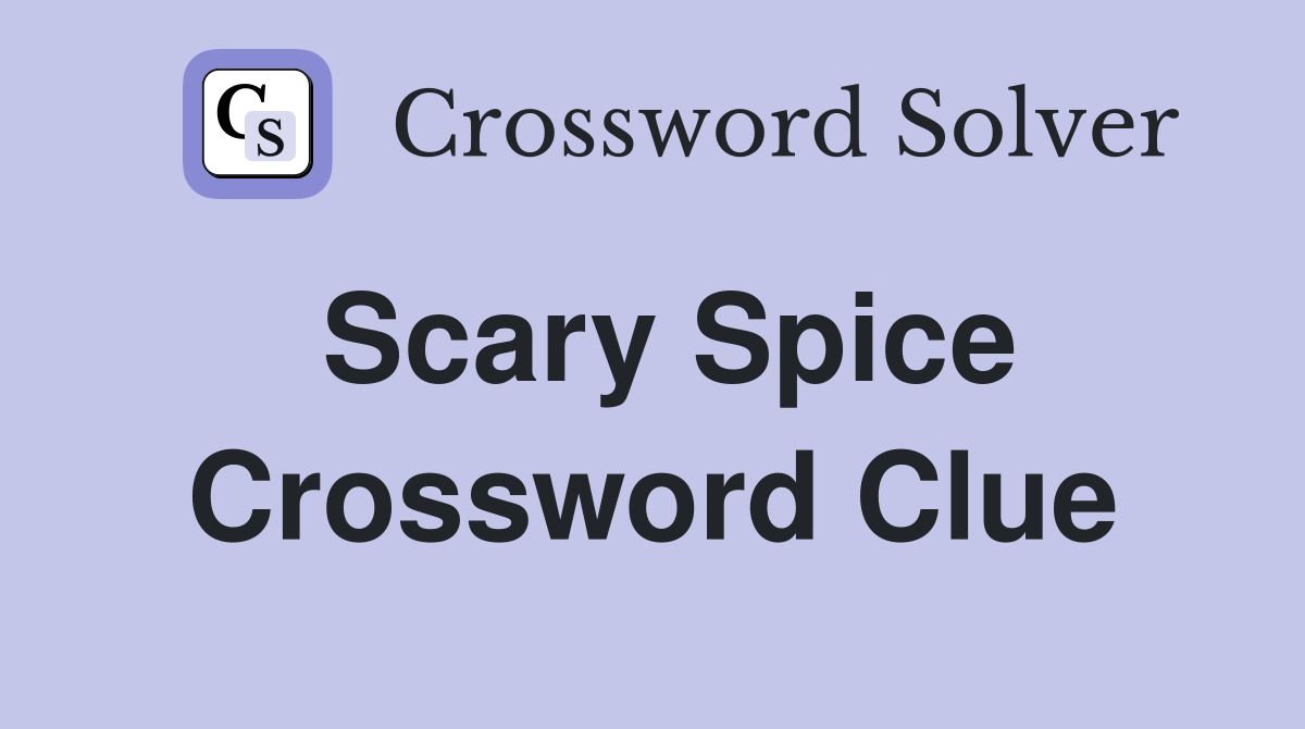 Scary Spice Crossword Clue