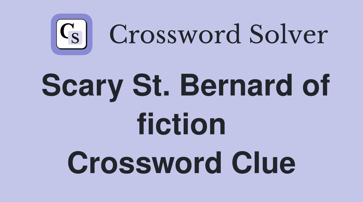 Scary St. Bernard of fiction Crossword Clue