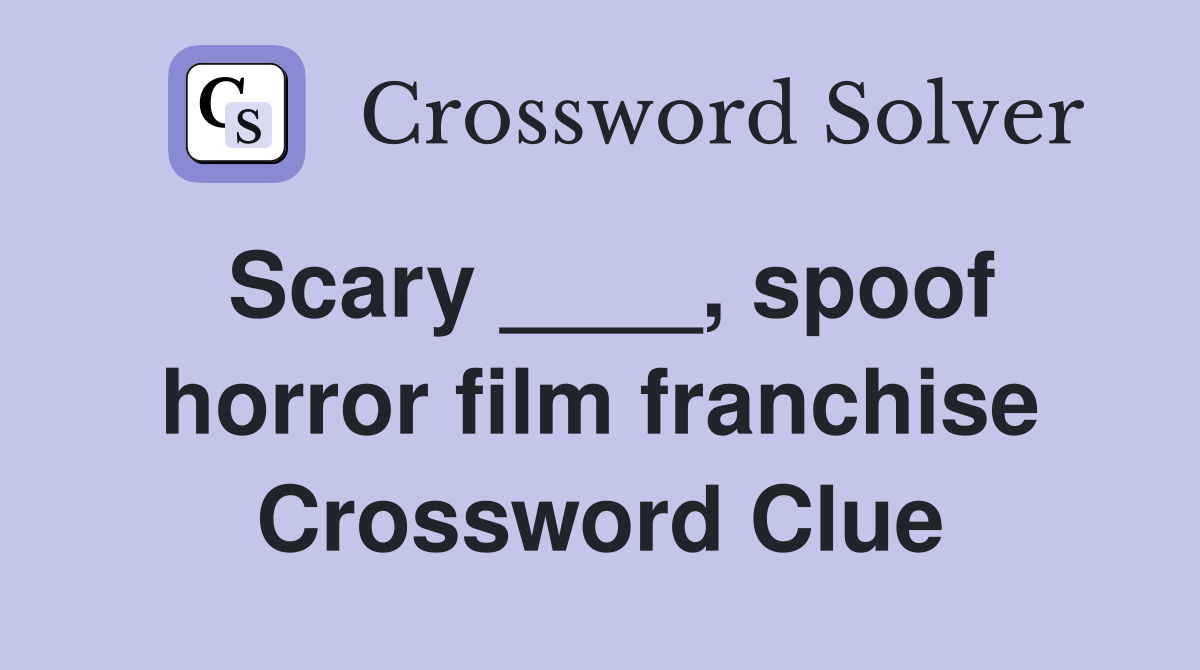 Scary ____, spoof horror film franchise Crossword Clue