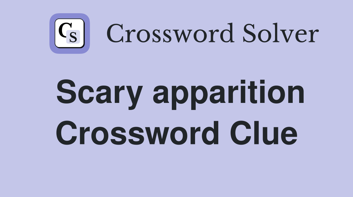 Scary apparition Crossword Clue