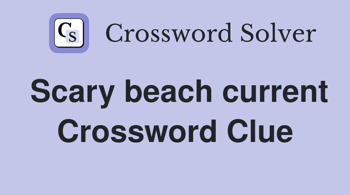 Scary beach current Crossword Clue