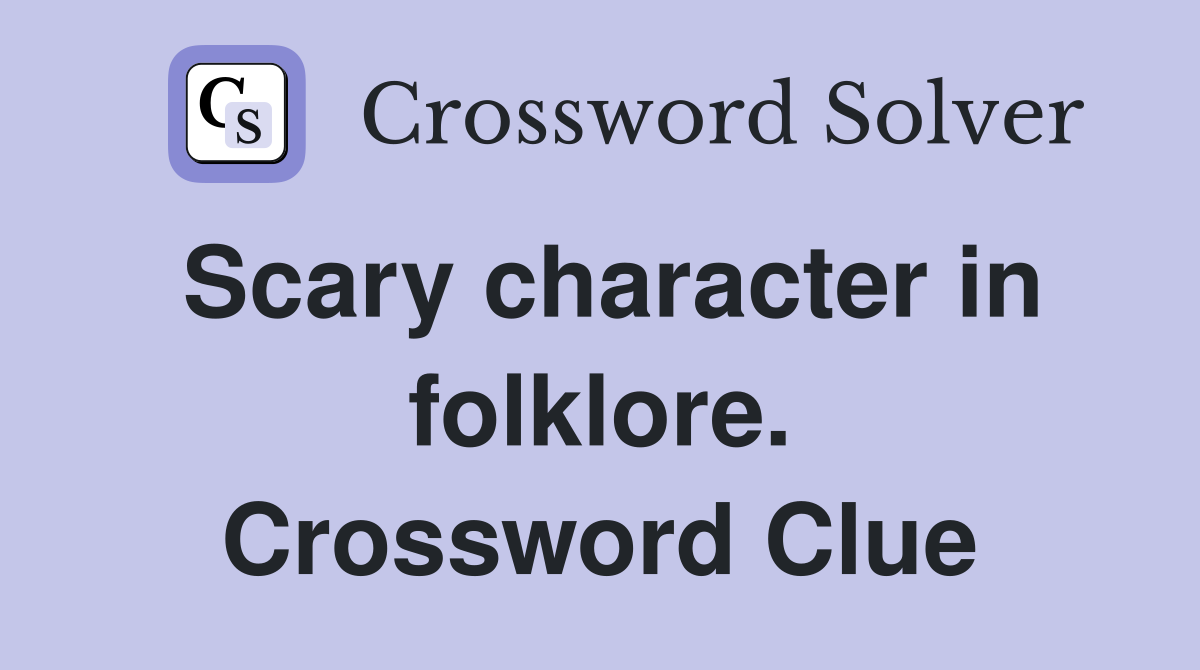 Scary character in folklore. Crossword Clue