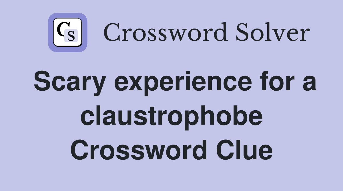 Scary experience for a claustrophobe Crossword Clue