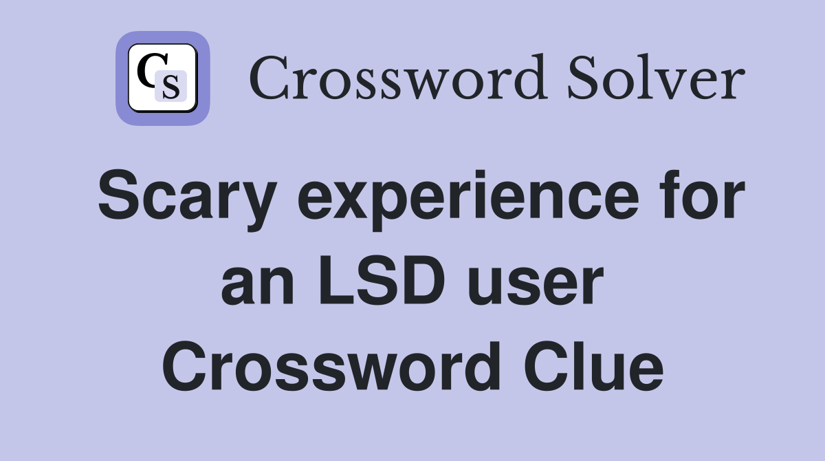 Scary experience for an LSD user Crossword Clue