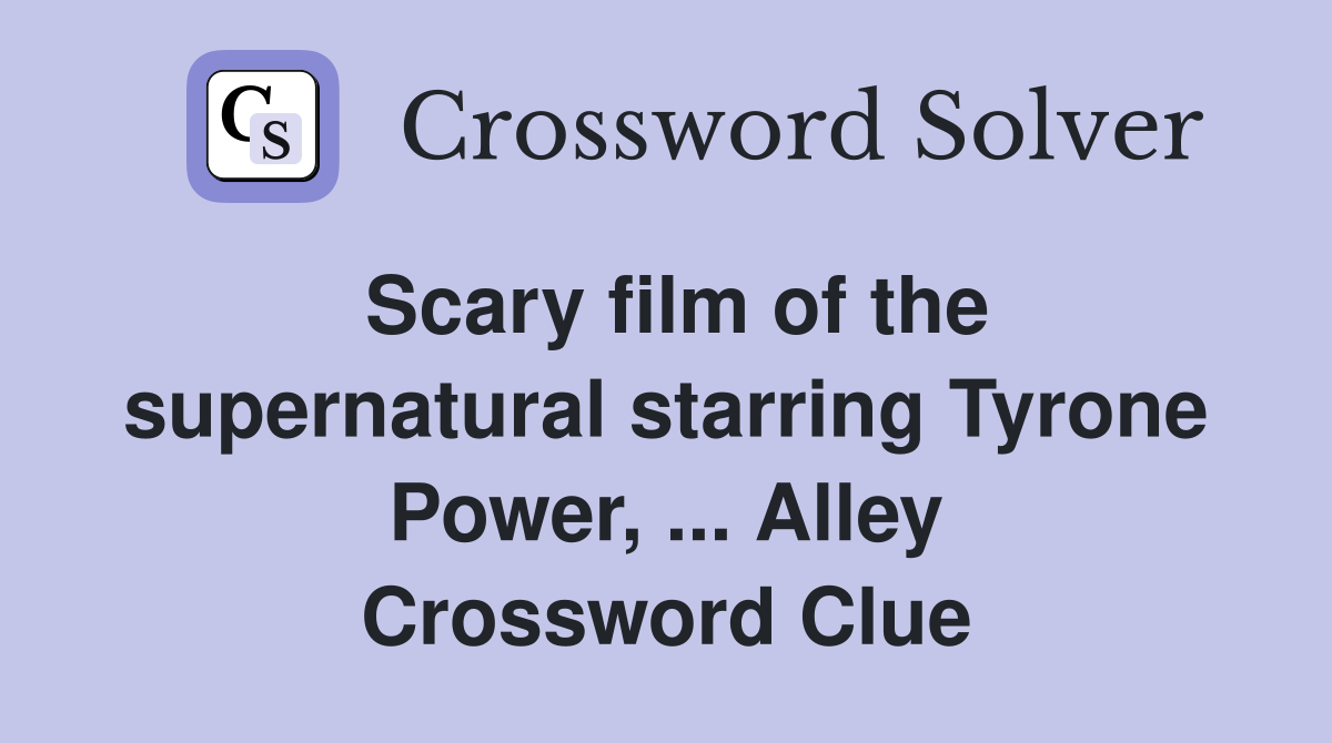 Scary film of the supernatural starring Tyrone Power, ... Alley Crossword Clue