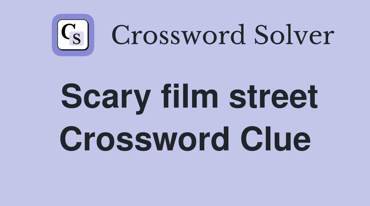 Scary film street Crossword Clue