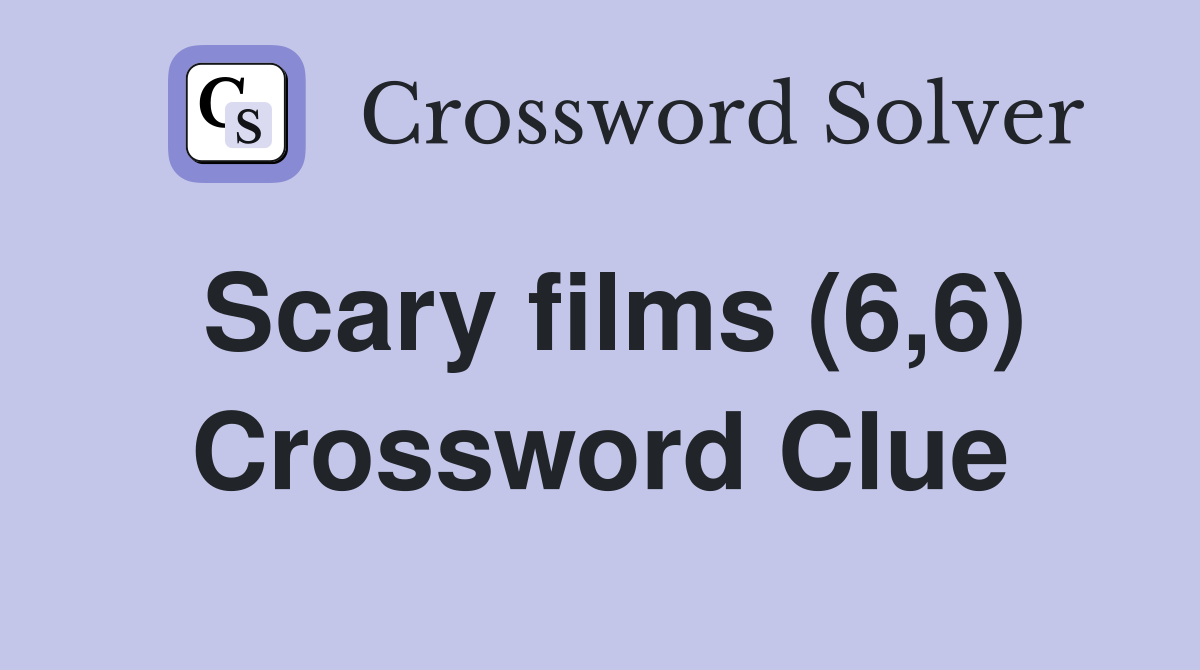 Scary films (6,6) Crossword Clue