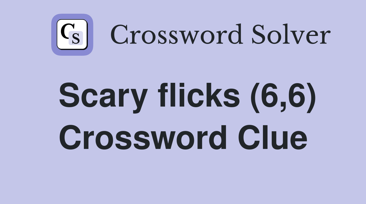 Scary flicks (6,6) Crossword Clue