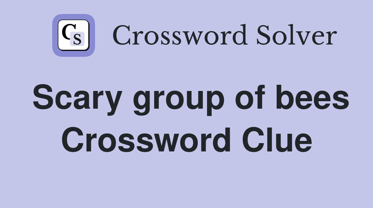 Scary group of bees Crossword Clue
