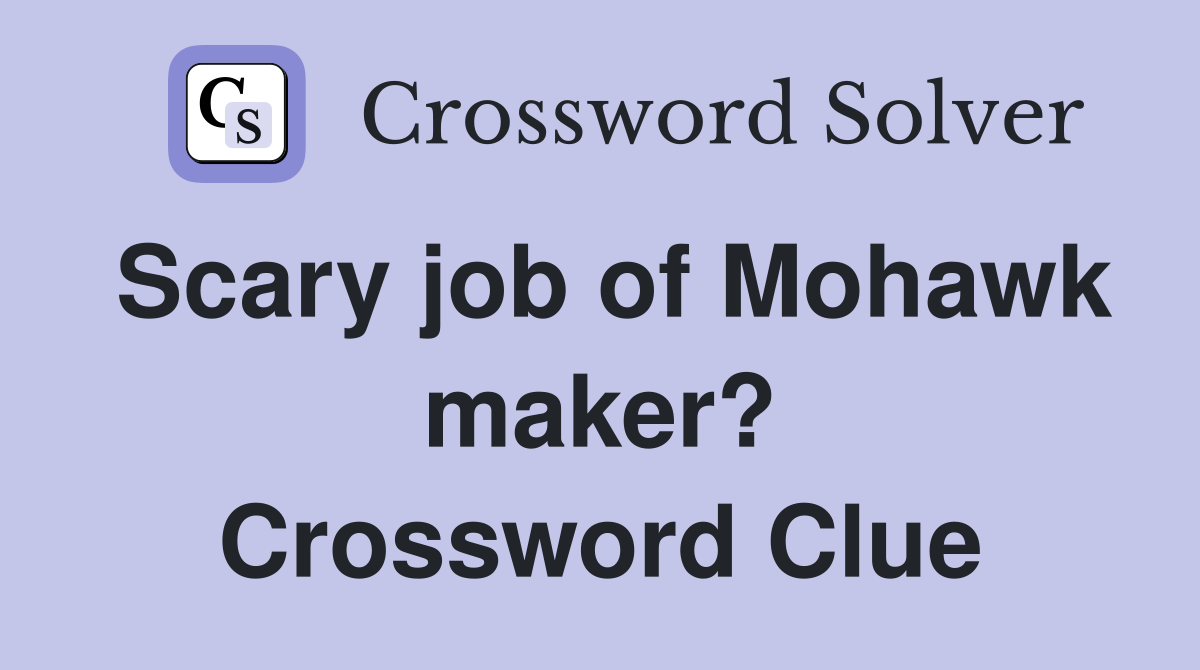 Scary job of Mohawk maker? Crossword Clue