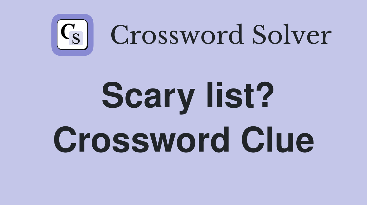 Scary list? Crossword Clue