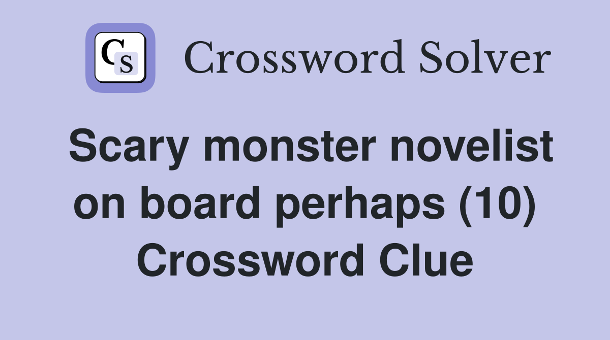 Scary monster novelist on board perhaps (10) Crossword Clue