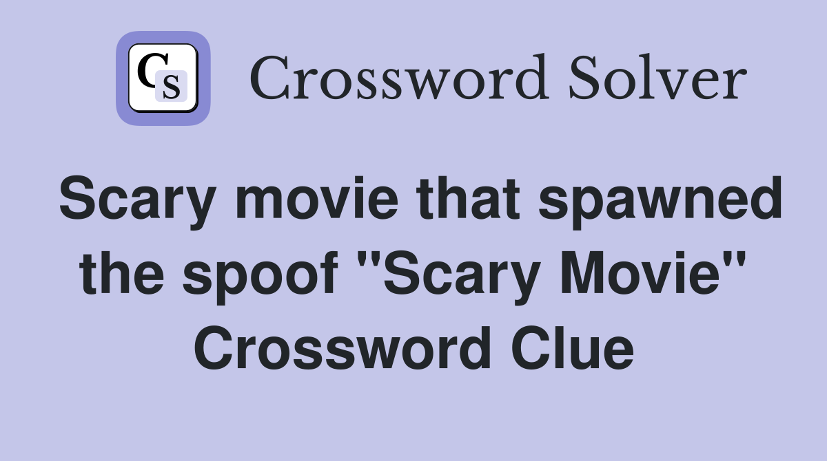 Scary movie that spawned the spoof "Scary Movie" Crossword Clue