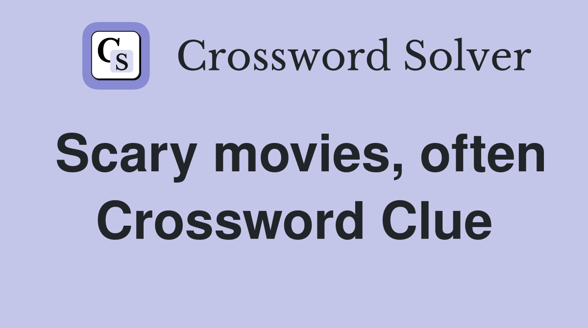 Scary movies, often Crossword Clue