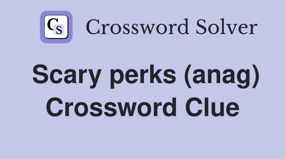 Scary perks (anag) Crossword Clue