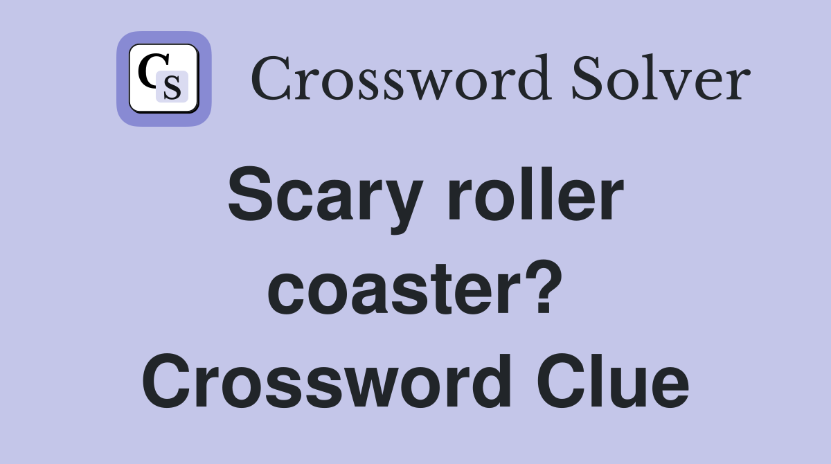 Scary roller coaster? Crossword Clue