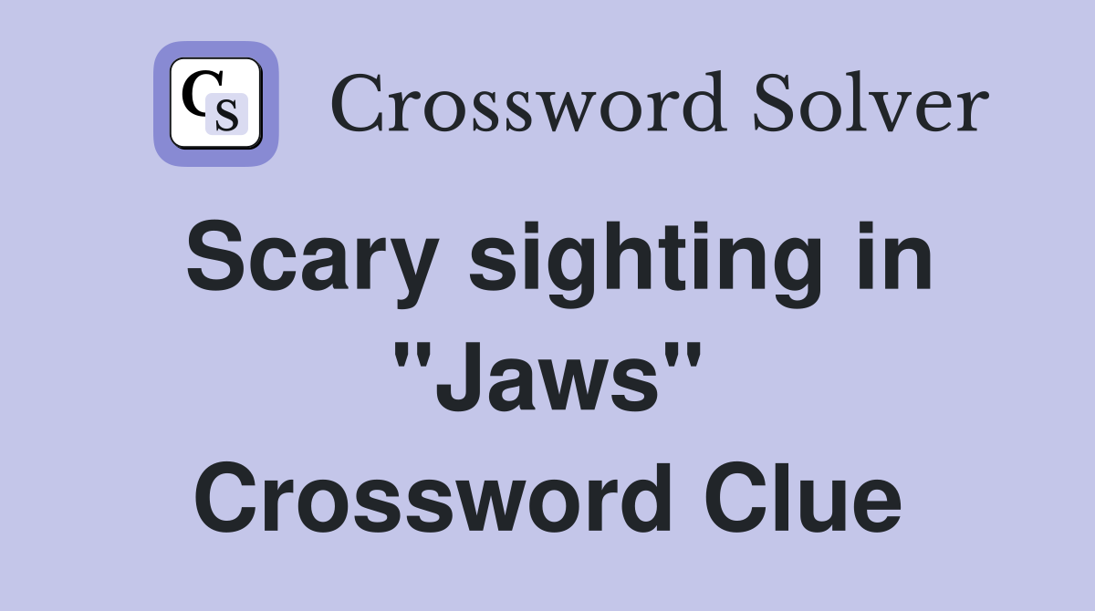 Scary sighting in "Jaws" Crossword Clue