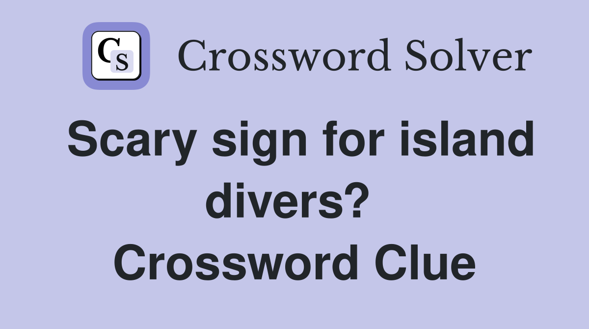 Scary sign for island divers?  Crossword Clue