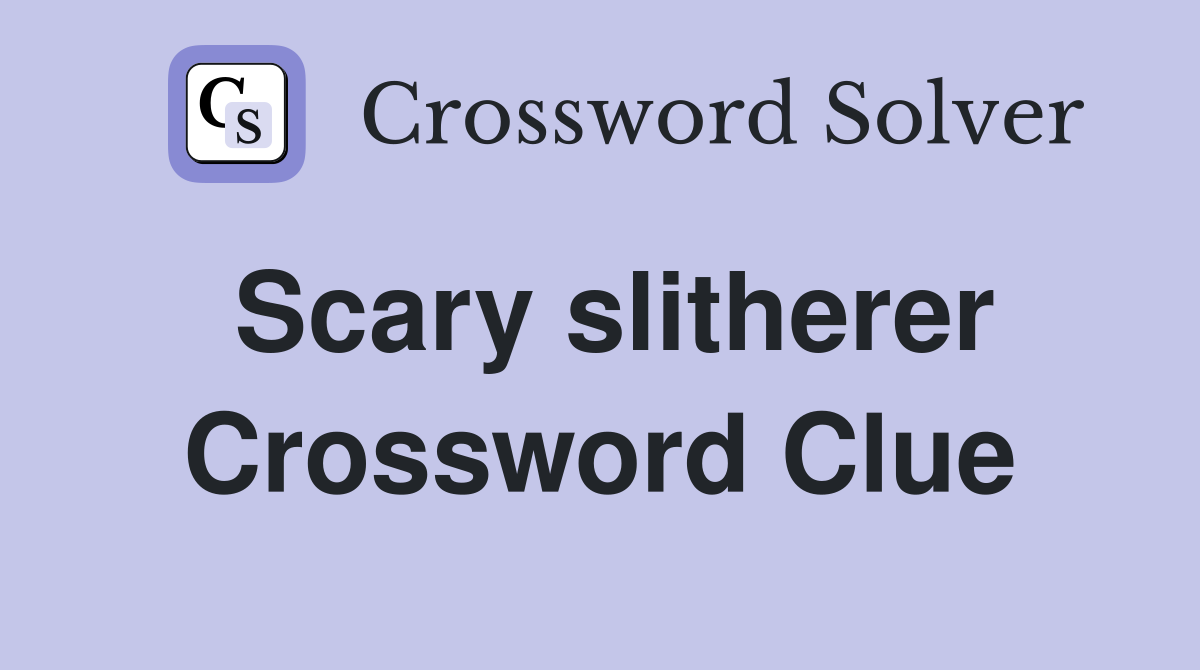 Scary slitherer Crossword Clue