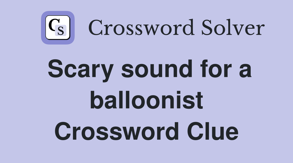 Scary sound for a balloonist Crossword Clue