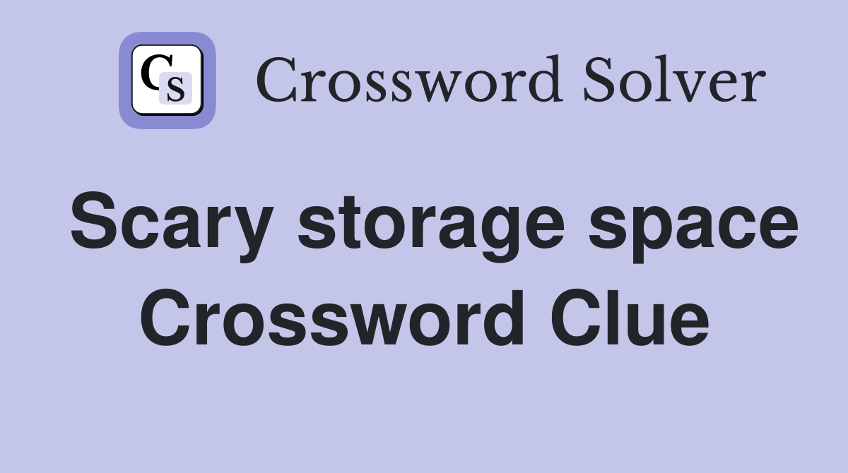 Scary storage space Crossword Clue