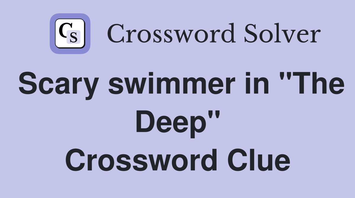 Scary swimmer in "The Deep" Crossword Clue