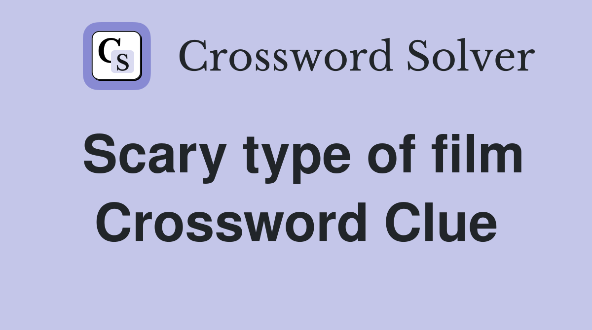 Scary type of film Crossword Clue