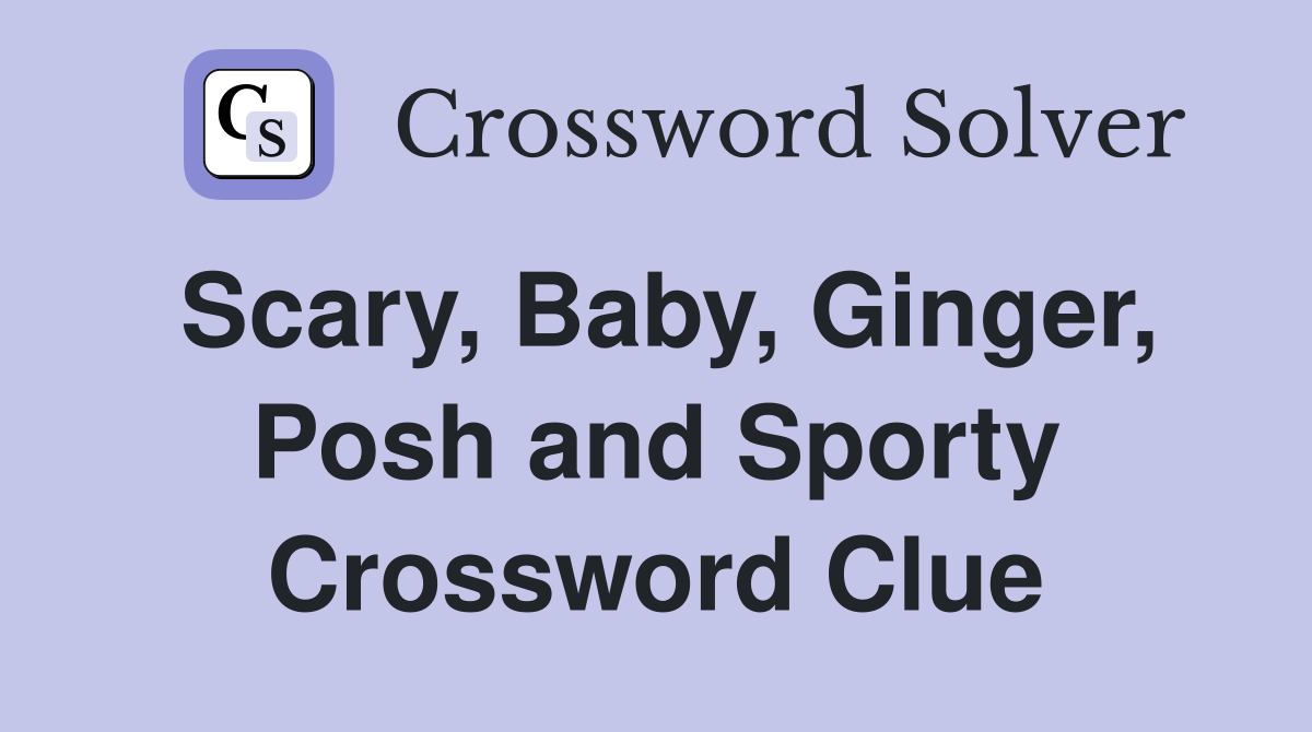 Scary, Baby, Ginger, Posh and Sporty Crossword Clue