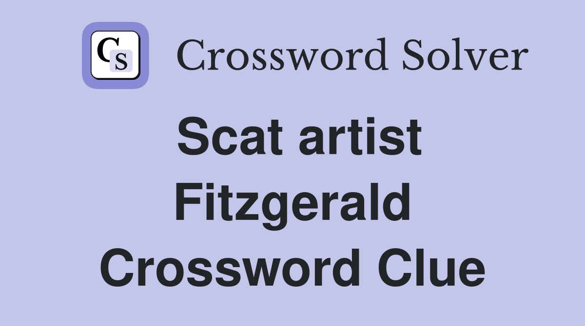 Scat artist Fitzgerald Crossword Clue