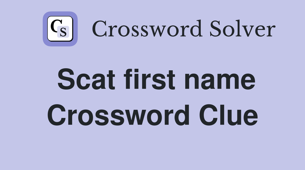 Scat first name Crossword Clue