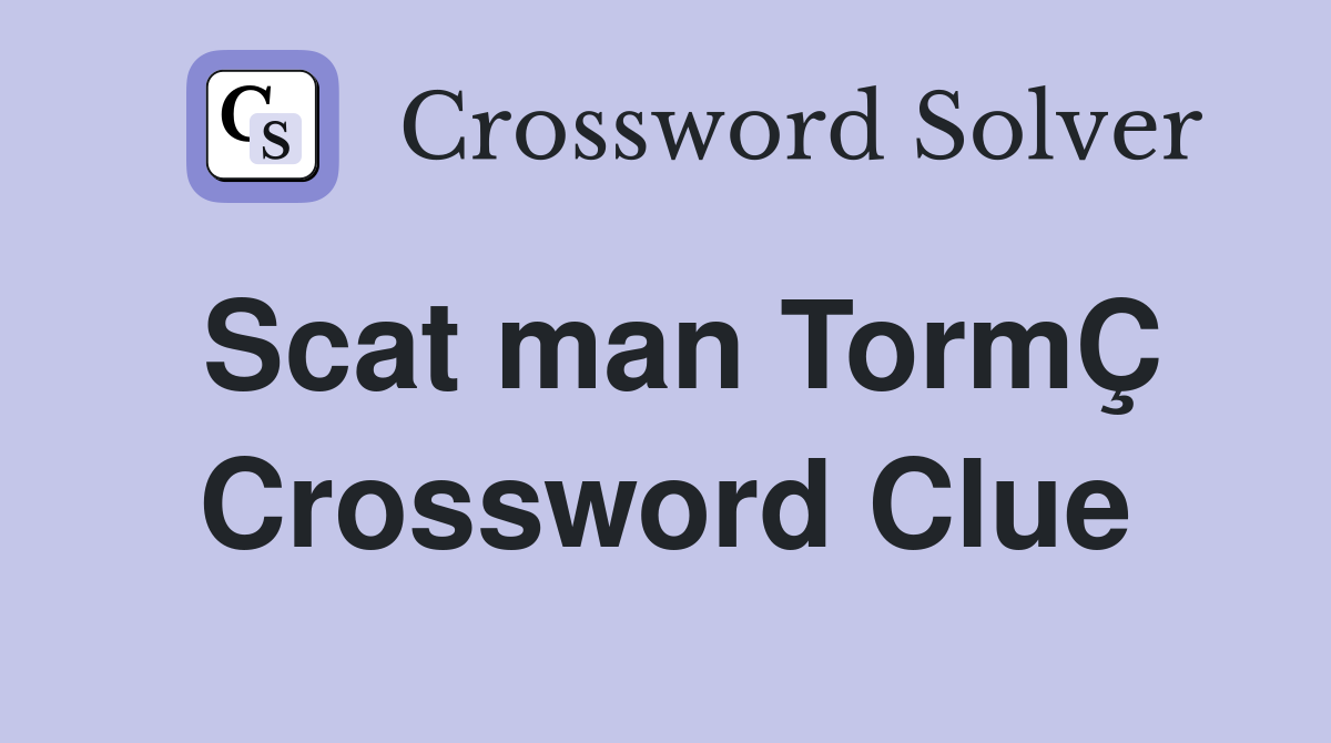 Scat man TormÇ Crossword Clue