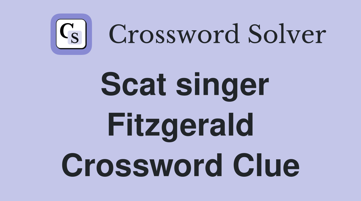 Scat singer Fitzgerald Crossword Clue
