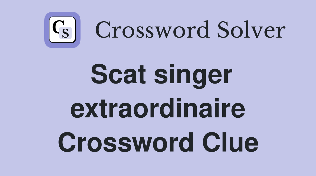 Scat singer extraordinaire Crossword Clue