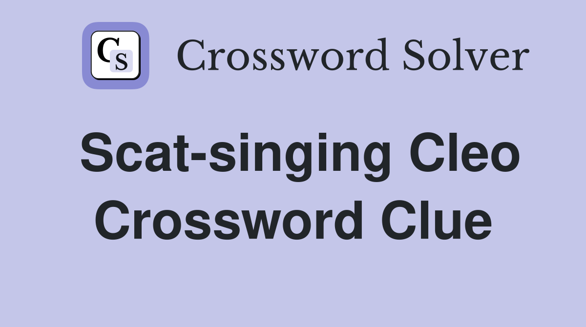 Scat-singing Cleo Crossword Clue