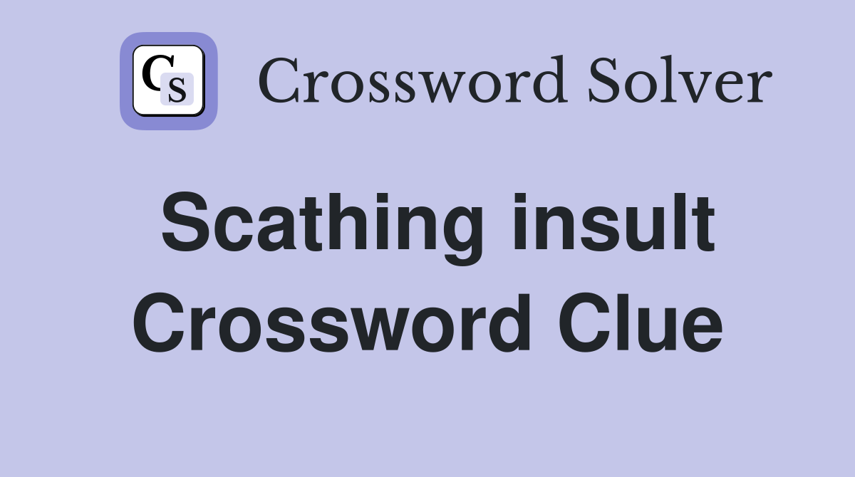 Scathing insult Crossword Clue