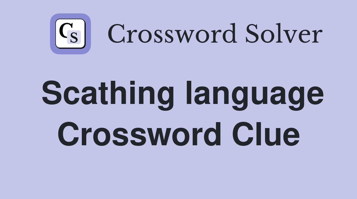 Scathing language Crossword Clue
