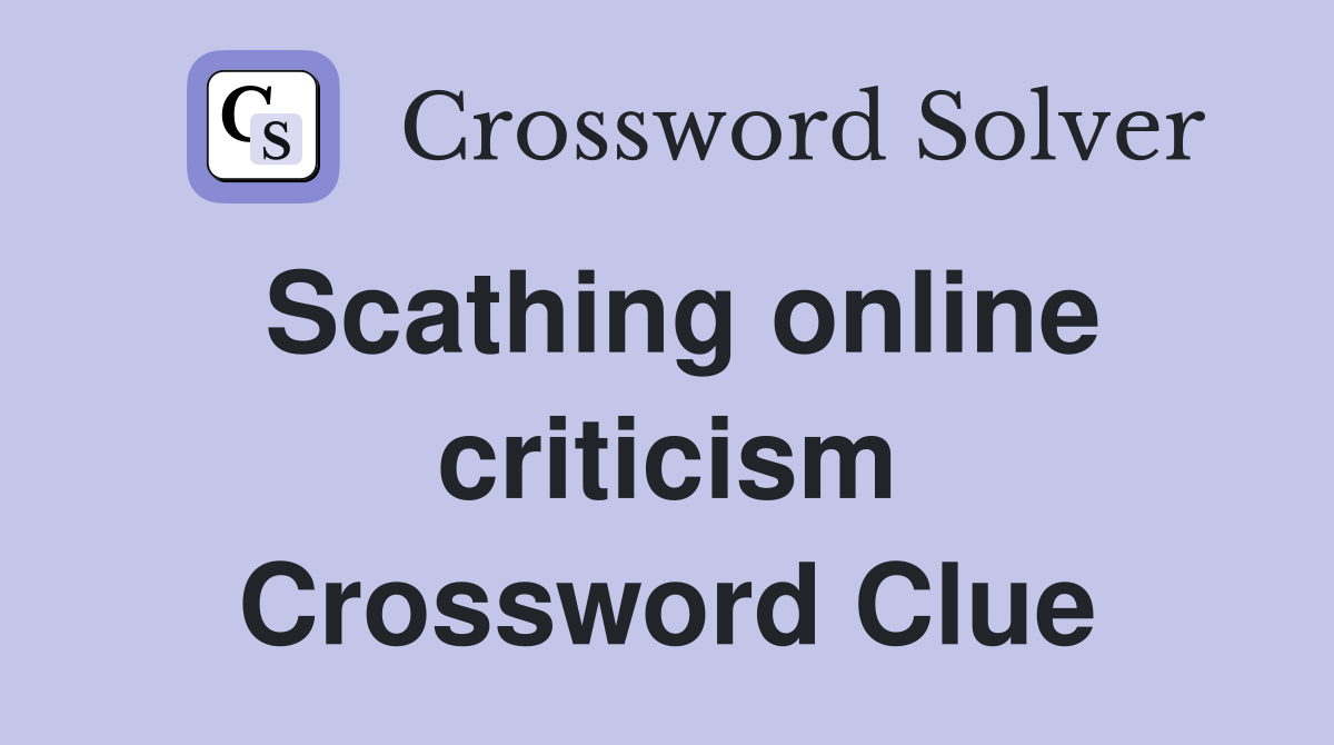 Scathing online criticism Crossword Clue