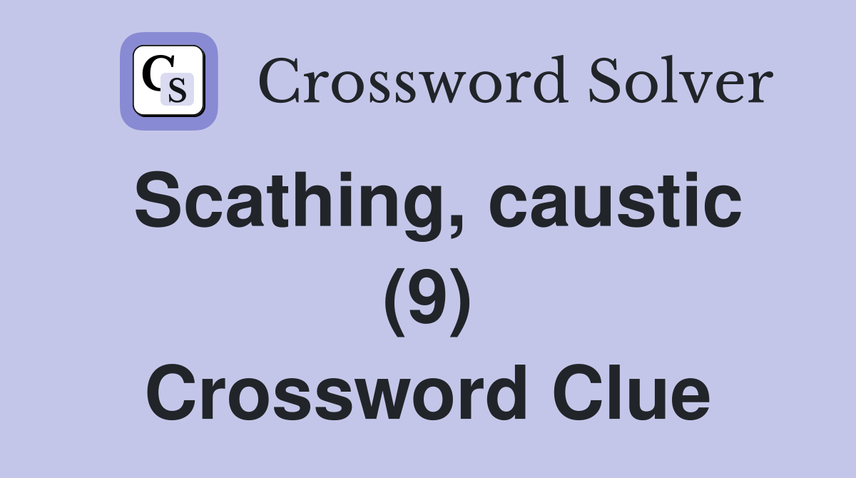 Scathing, caustic (9) Crossword Clue
