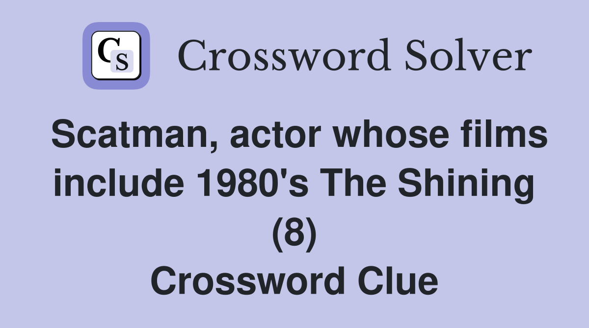 Scatman, actor whose films include 1980's The Shining (8) Crossword Clue
