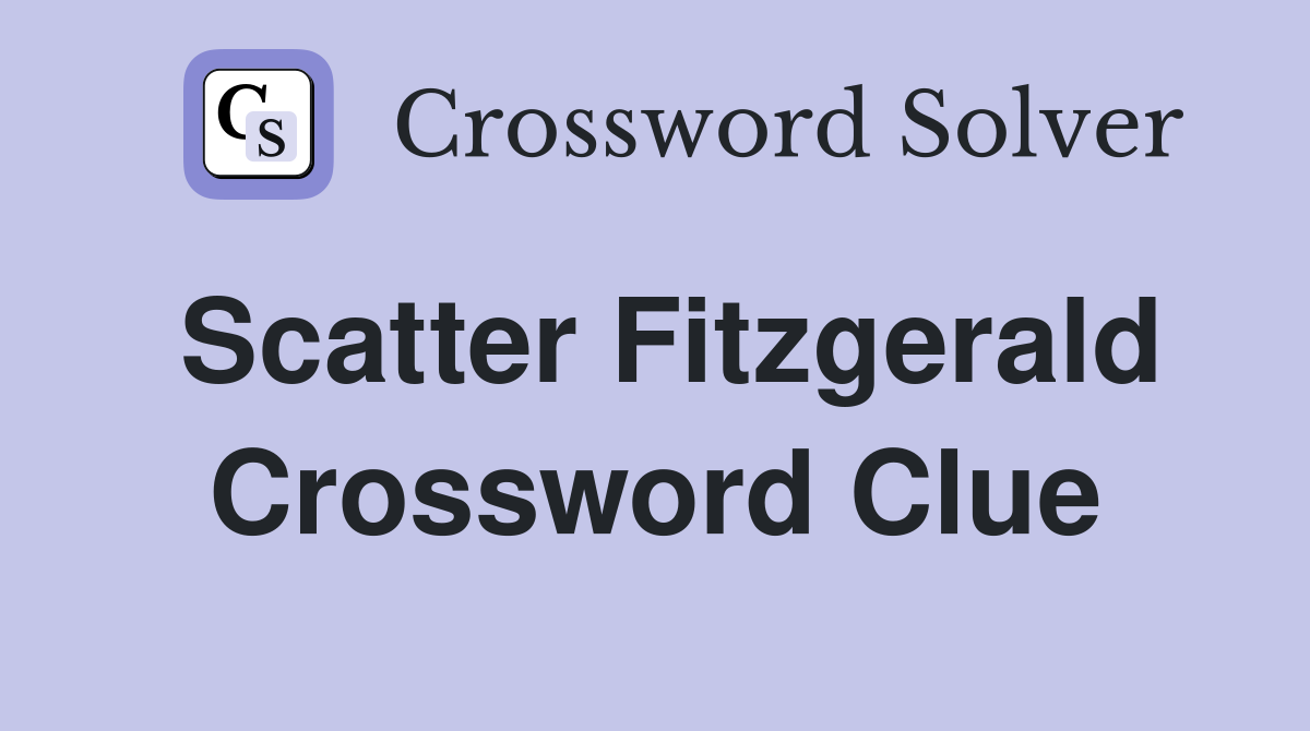 Scatter Fitzgerald Crossword Clue