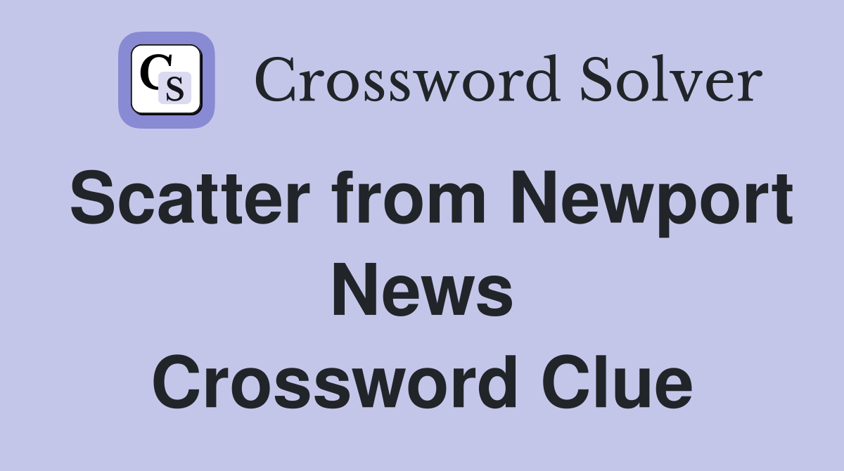 Scatter from Newport News Crossword Clue