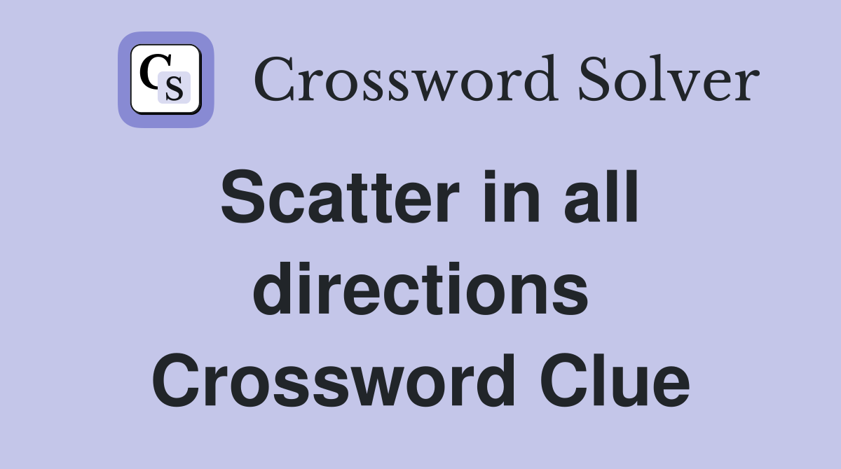 Scatter in all directions Crossword Clue